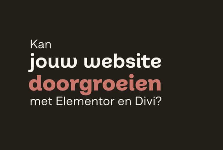 Kan jouw website doorgroeien met Elementor en Divi
