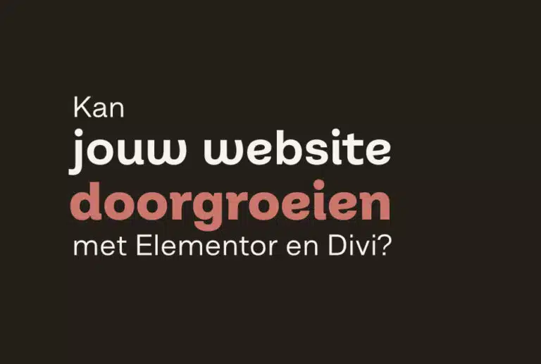 Kan jouw website doorgroeien met Elementor en Divi
