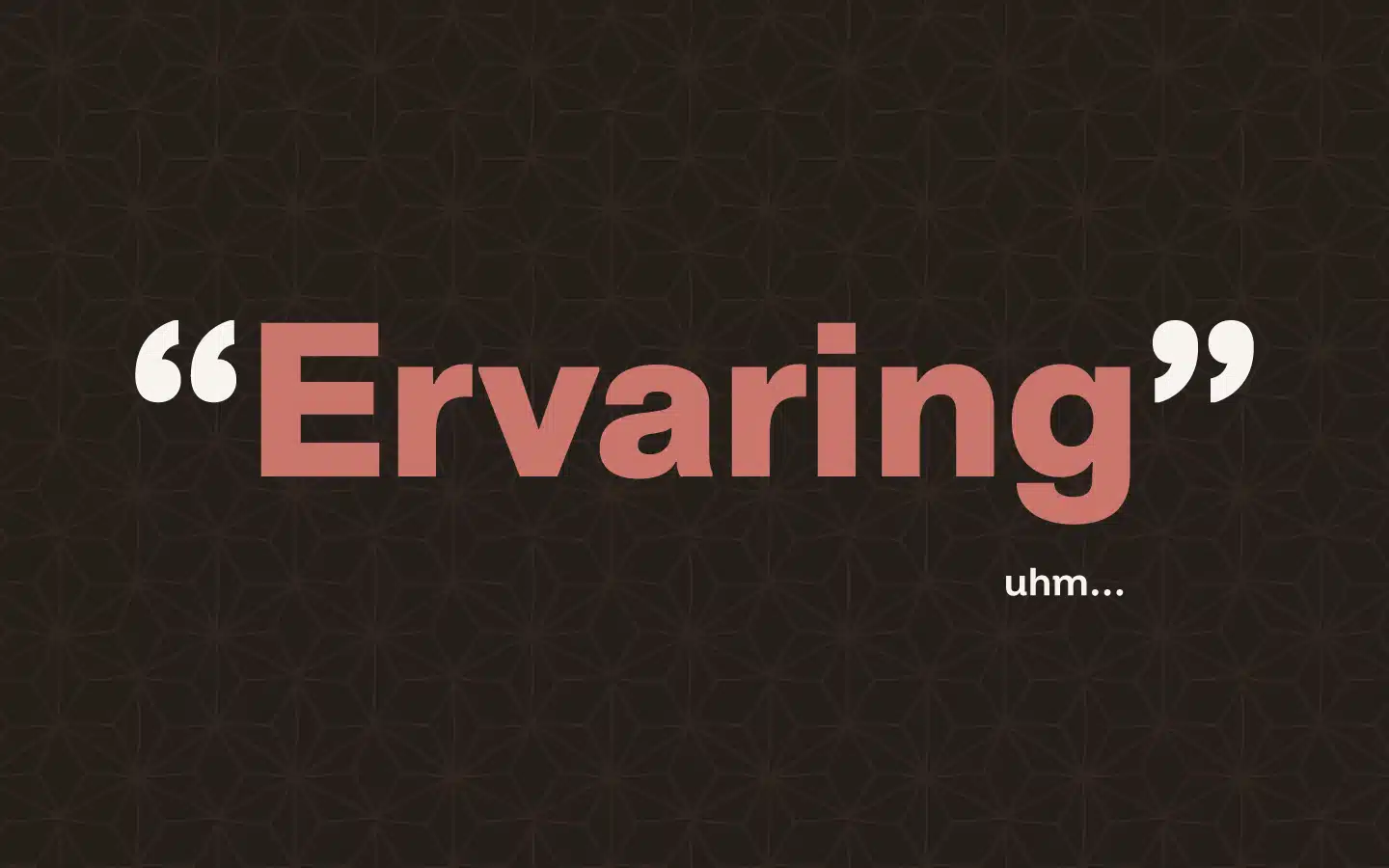 Afbeelding met tekst: Ervaring tussen aanhalingstekens